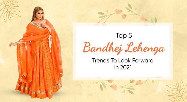 Top 5 Bandhej lehenga trends to look forward in 2021 - Baisacrafts