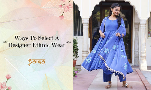 Ways to select a designer ethnic wear