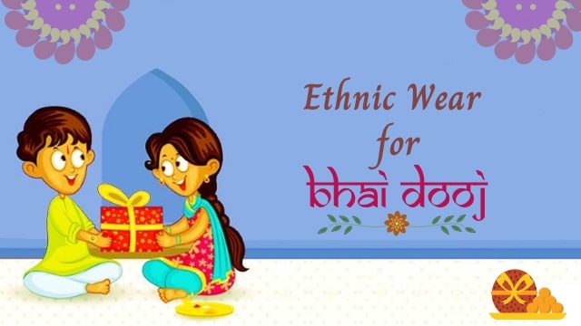 o Look Gorgeous this Bhai Dooj Festive Celebrations