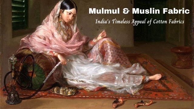 Timeless appeal of Mul Cotton and Muslin Cloth